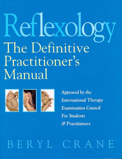 Cover of the book Reflexology: The Definitive Practitioner's Manual: Recommended by the International Therapy Examination Council for Students and Practitoners by Beryl Crane, HarperCollins Publishers