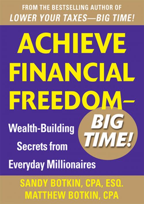 Cover of the book Achieve Financial Freedom – Big Time!: Wealth-Building Secrets from Everyday Millionaires by Sandy Botkin, McGraw-Hill Education