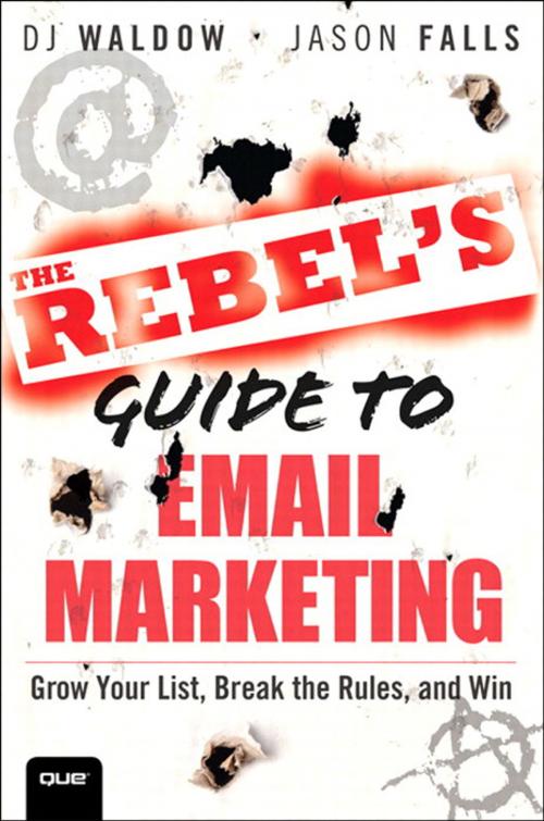 Cover of the book The Rebel's Guide to Email Marketing: Grow Your List, Break the Rules, and Win by DJ Waldow, Jason Falls, Pearson Education