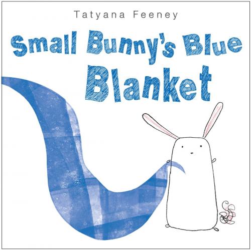 Cover of the book Small Bunny's Blue Blanket by Tatyana Feeney, Random House Children's Books