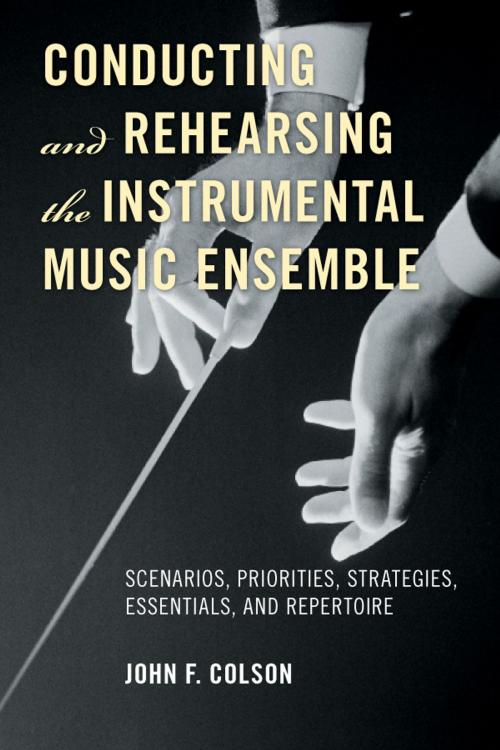 Cover of the book Conducting and Rehearsing the Instrumental Music Ensemble by John F. Colson, Scarecrow Press