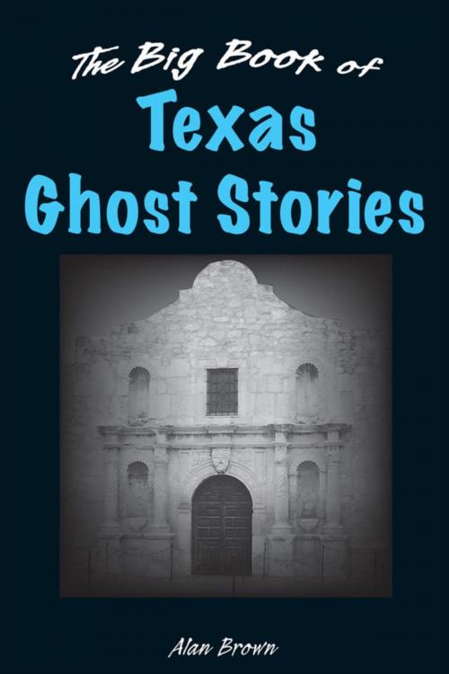 Cover of the book The Big Book of Texas Ghost Stories by Alan Brown, Stackpole Books