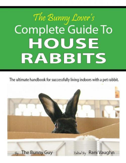 Cover of the book The Bunny Lover's Complete Guide To House Rabbits by Stephan Flores, Stephan Flores