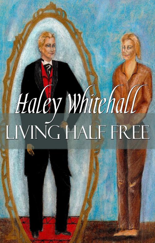 Cover of the book Living Half Free by Haley Whitehall, Expanding Horizons Press