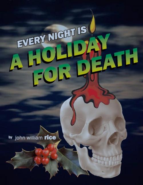 Cover of the book Every Night is a Holiday for Death by john rice, john rice
