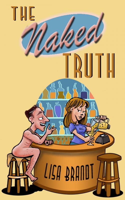 Cover of the book The Naked Truth by Lisa Brandt, Lisa Brandt Creative Services