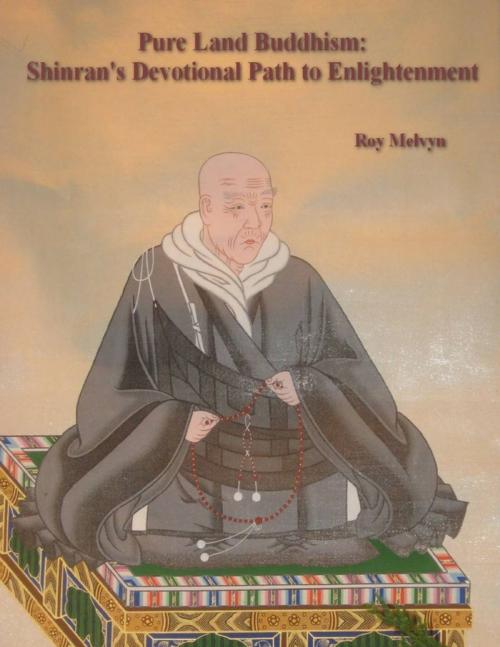 Cover of the book Pure Land Buddhism: Shinran’s Devotional Path to Enlightenment by Roy Melvyn, Lulu.com