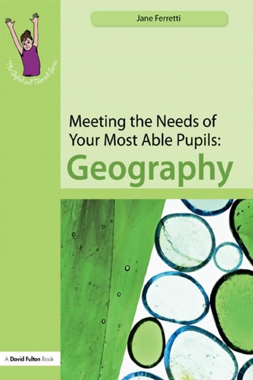 Cover of the book Meeting the Needs of Your Most Able Pupils: Geography by Jane Ferretti, Taylor and Francis