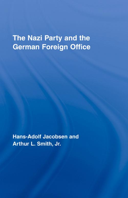 Cover of the book The Nazi Party and the German Foreign Office by Hans-Adolph Jacobsen, Arthur L. Smith Jr., Taylor and Francis