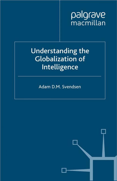 Cover of the book Understanding the Globalization of Intelligence by A. Svendsen, Palgrave Macmillan UK