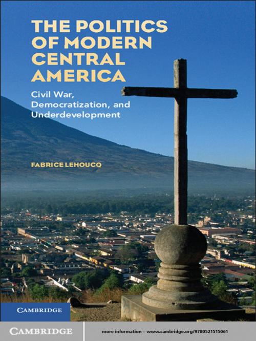 Cover of the book The Politics of Modern Central America by Fabrice Lehoucq, Cambridge University Press