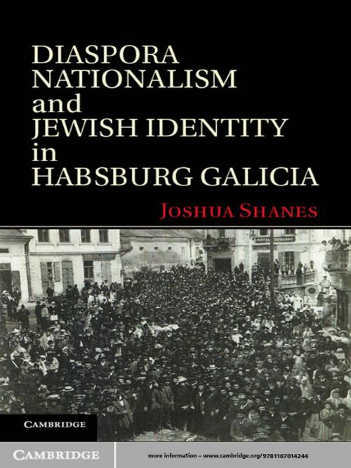 Cover of the book Diaspora Nationalism and Jewish Identity in Habsburg Galicia by Joshua Shanes, Cambridge University Press