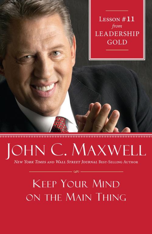 Cover of the book Keep Your Mind on the Main Thing by John Maxwell, Thomas Nelson