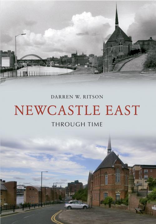 Cover of the book Newcastle East Through Time by Darren W. Ritson, Amberley Publishing