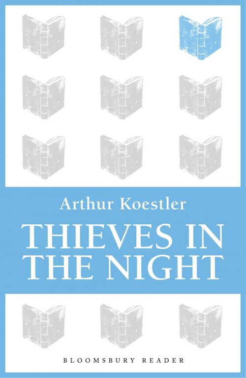 Cover of the book Thieves in the Night by Arthur Koestler, Bloomsbury Publishing