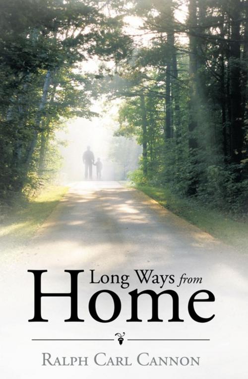 Cover of the book Long Ways from Home by Ralph Carl Cannon, WestBow Press