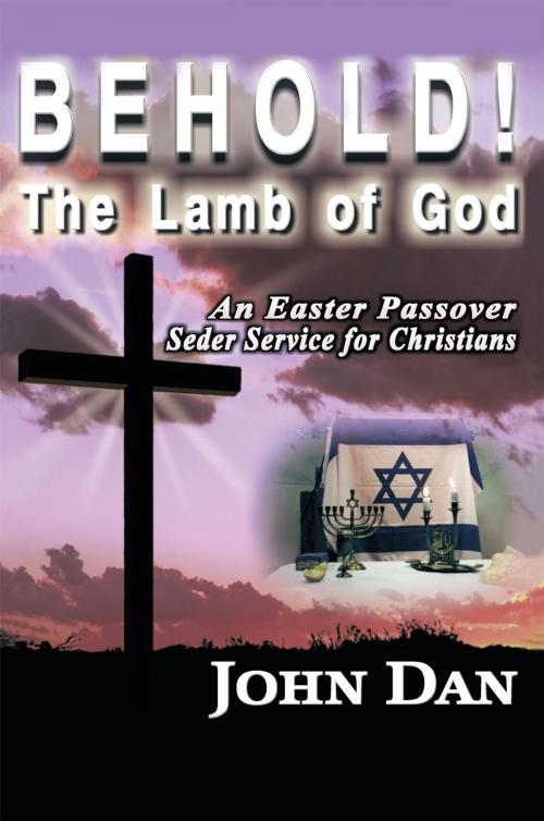 Cover of the book Behold! the Lamb of God by John Dan, WestBow Press