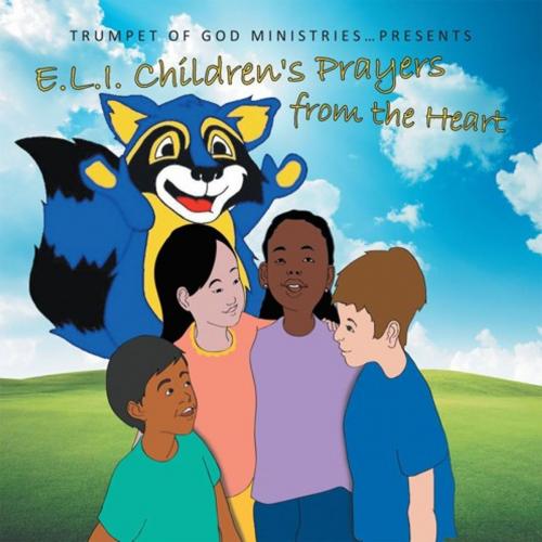 Cover of the book E.L.I. Children's Prayers from the Heart by Trumpet of God Ministries, WestBow Press