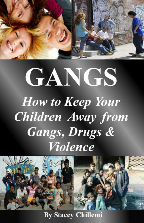 Cover of the book GANGS: How to Keep Your Children Away from Gangs, Drugs & Violence by Stacey Chillemi, Stacey Chillemi