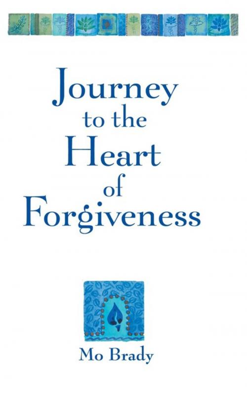 Cover of the book Journey to the Heart of Forgiveness by Mo Brady, Balboa Press