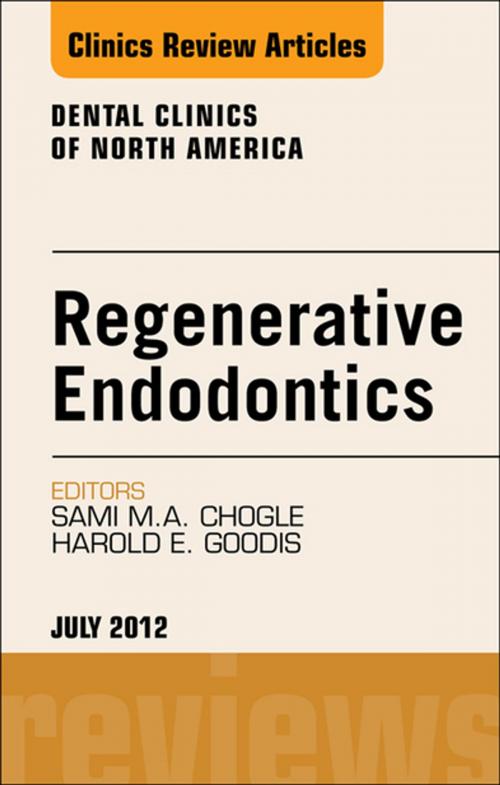 Cover of the book Regenerative Endodontics, An Issue of Dental Clinics - E-Book by Sami M.A. Chogle, BDS, DMD, MSD, Harold E. Goodis, DDS, Elsevier Health Sciences