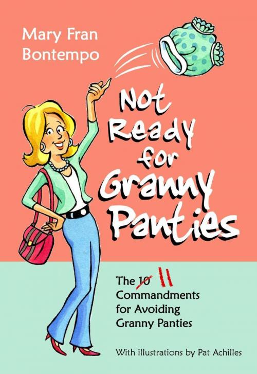 Cover of the book Not Ready for Granny Panties--The 11 Commandments for Avoiding Granny Panties by Mary Fran Bontempo, eBookIt.com
