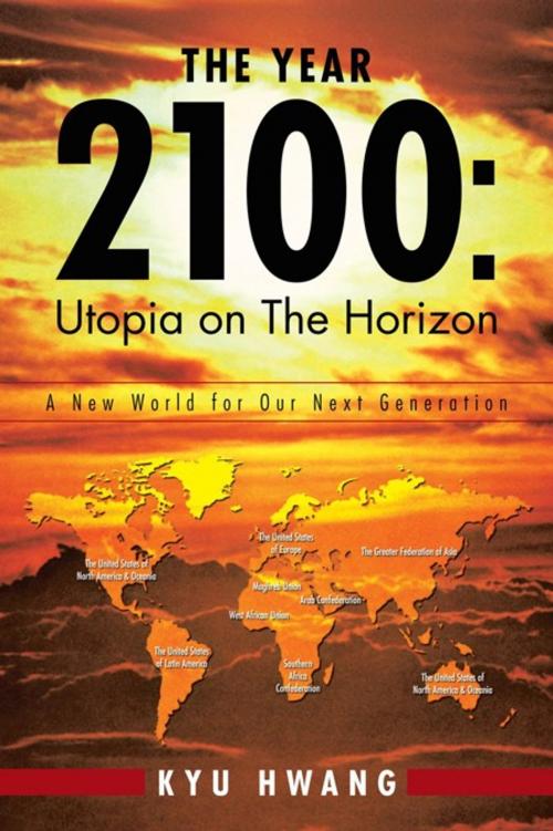 Cover of the book The Year 2100: Utopia on the Horizon by KYU HWANG, Trafford Publishing