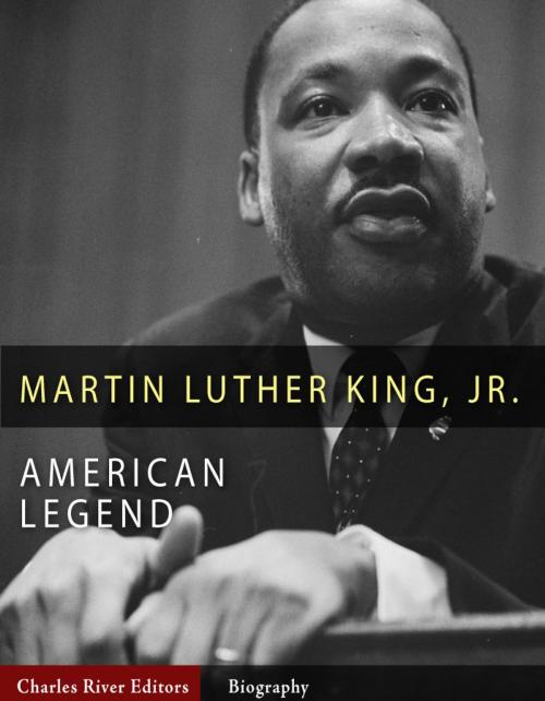 Cover of the book American Legends: The Life of Martin Luther King Jr. by Charles River Editors, Charles River Editors