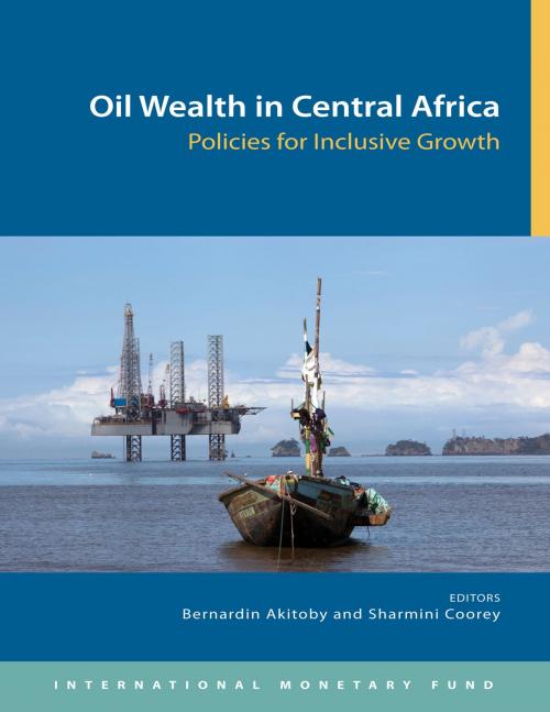 Cover of the book Oil Wealth in Central Africa: Policies for Inclusive Growth by Bernardin Akitoby, Sharmini Coorey, INTERNATIONAL MONETARY FUND