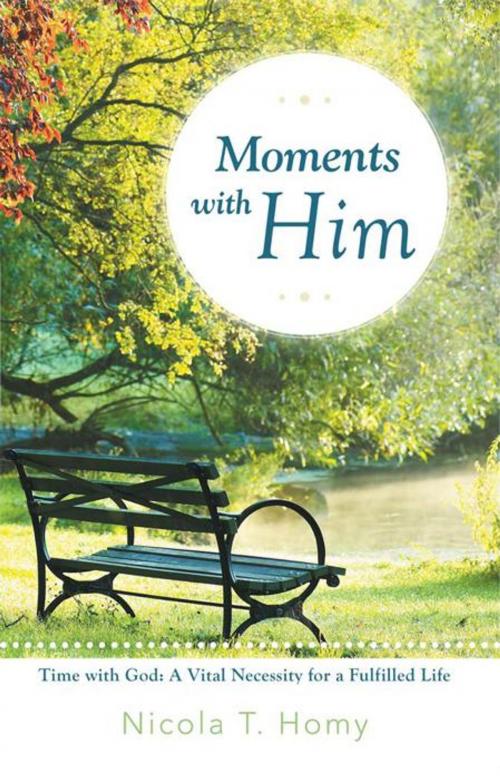 Cover of the book Moments with Him by Nicola T. Homy, iUniverse