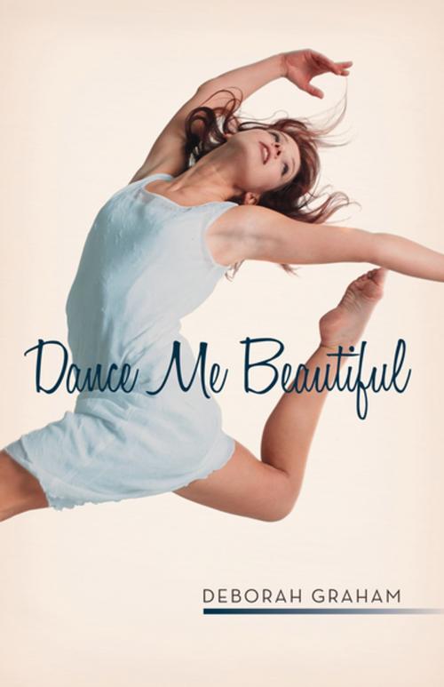 Cover of the book Dance Me Beautiful by Deborah Graham, iUniverse