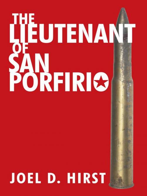 Cover of the book The Lieutenant of San Porfirio by Joel D. Hirst, iUniverse