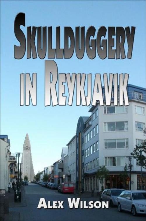 Cover of the book Skullduggery in Reykjavik by Alex Wilson, Alex Wilson