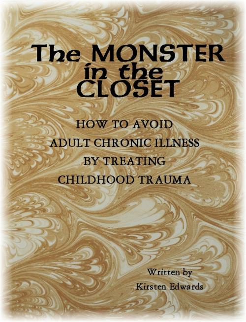 Cover of the book The Monster In The Closet: How To Avoid Adult Chronic Illness By Treating Childhood Trauma by JC Edwards, JC Edwards