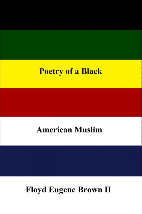 Cover of the book Poetry of a Black American Muslim by Floyd Brown II, Floyd Brown II