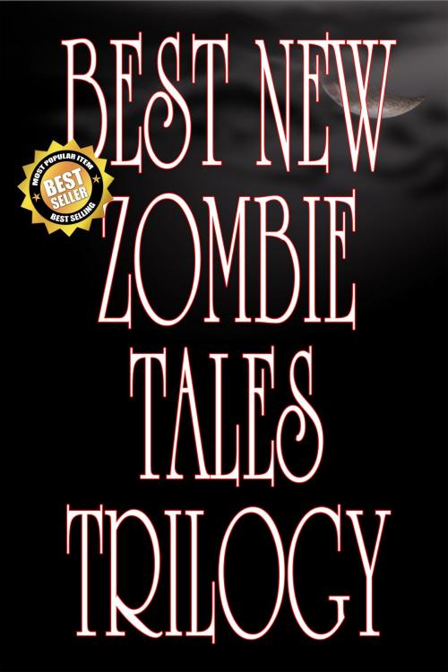 Cover of the book Best New Zombie Tales Trilogy (Vol. 1, 2 & 3) by James Roy Daley, Books of the Dead Press