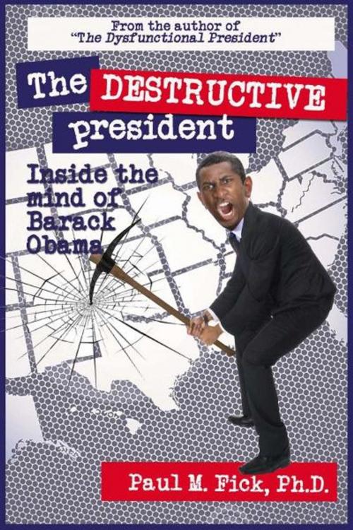 Cover of the book The Destructive President by Dr. Paul Fick, Dr. Paul Fick
