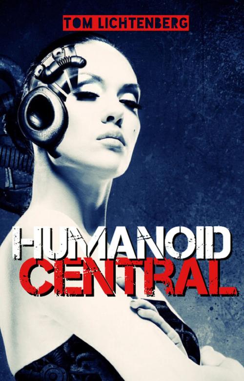 Cover of the book Humanoid Central by Tom Lichtenberg, Tom Lichtenberg