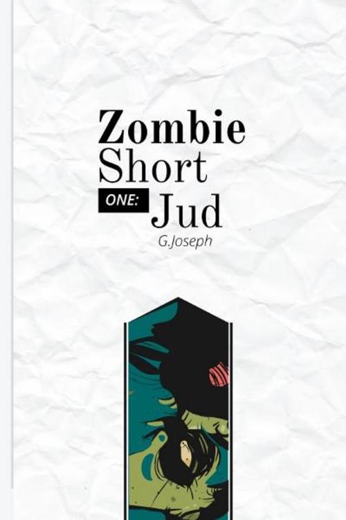 Cover of the book Zombie Short One: Jud by G. Joseph, G. Joseph