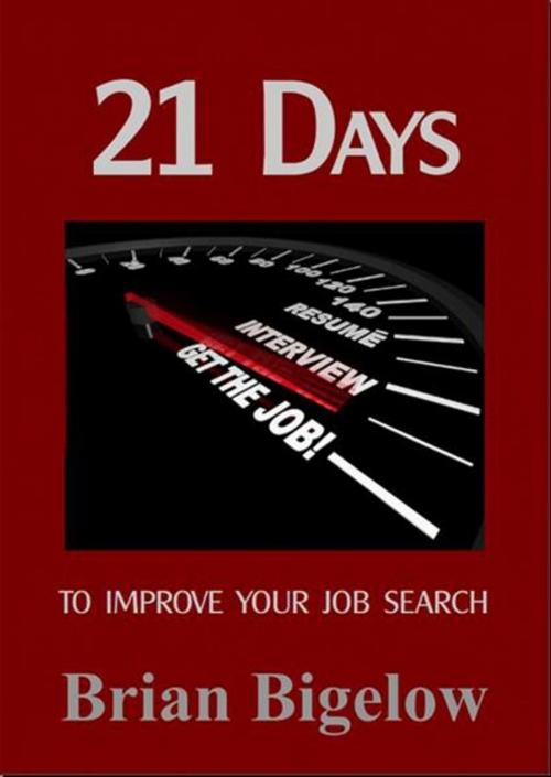 Cover of the book 21 Days To Improve Your Job Search by Brian Bigelow, Brian Bigelow