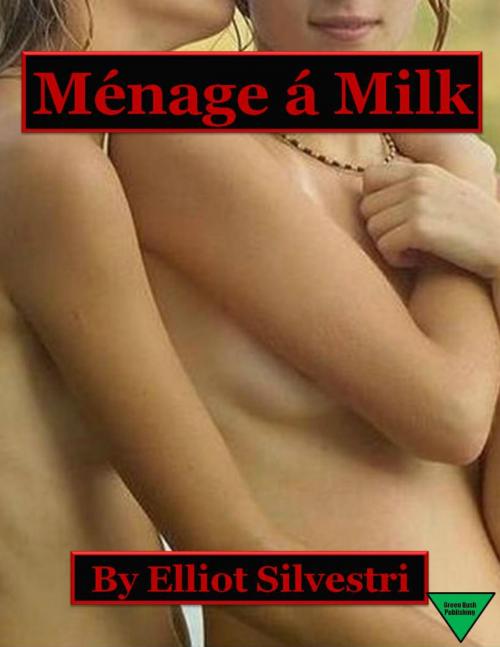 Cover of the book Ménage á Milk by Elliot Silvestri, Elliot Silvestri