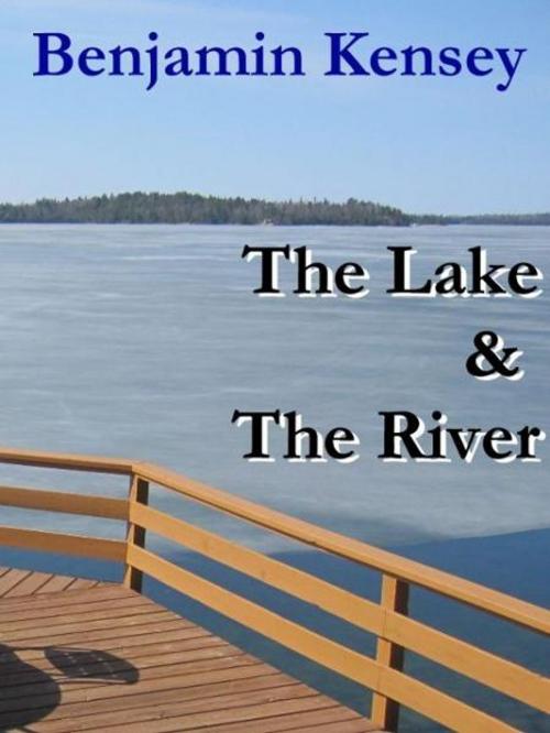 Cover of the book The Lake And The River by Benjamin Kensey, Benjamin Kensey