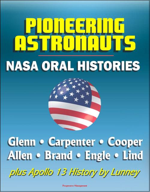 Cover of the book Pioneering Astronauts, NASA Oral Histories: Glenn, Carpenter, Cooper, Allen, Brand, Engle, Lind, plus Apollo 13 History by Lunney by Progressive Management, Progressive Management