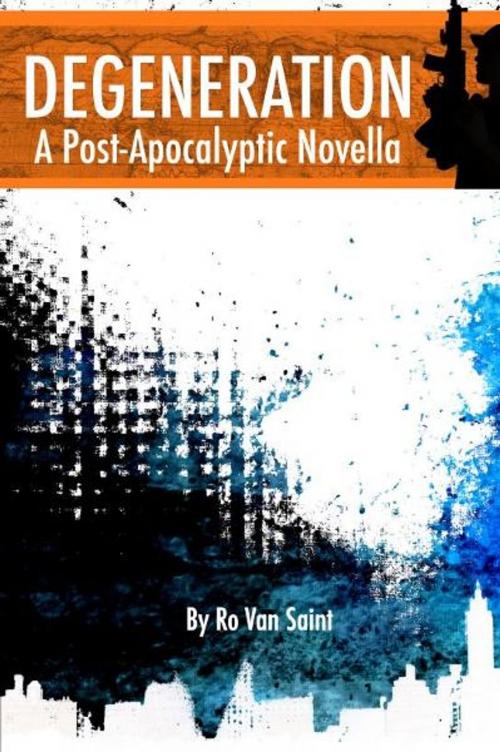 Cover of the book Degeneration: A Post-Apocalyptic Novella by Ro Van Saint, Ro Van Saint