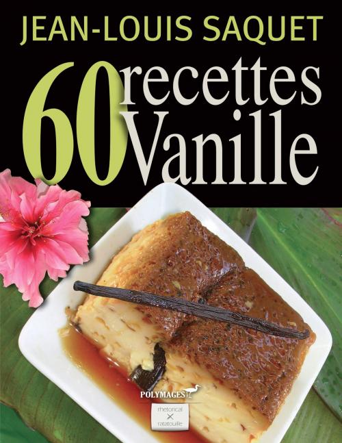 Cover of the book 60 Recettes Vanille [Illustré] by Jean-Louis Saquet, Rhetorical Ratatouille