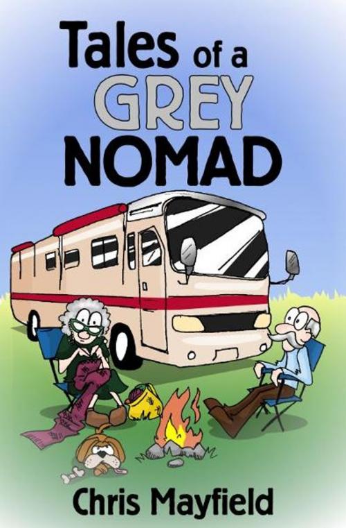 Cover of the book Tales of a Grey Nomad by Chris Mayfield, Chris Mayfield