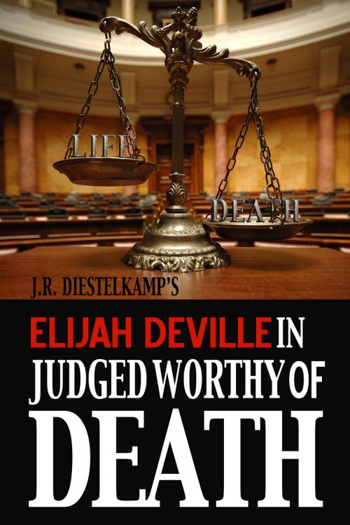 Cover of the book Elijah Deville in Judged Worthy of Death by J.R. Diestelkamp, J.R. Diestelkamp