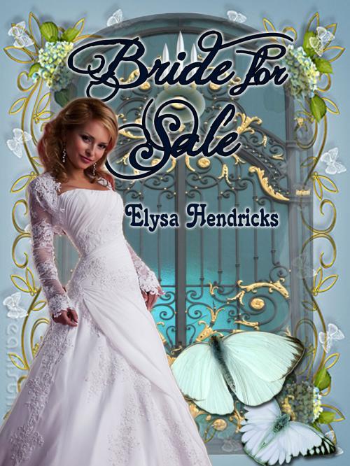 Cover of the book Bride For Sale by Elysa Hendricks, Elysa Hendricks