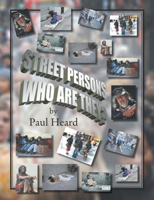 Cover of the book Street Persons Who Are They? by Paul Heard, Xlibris US