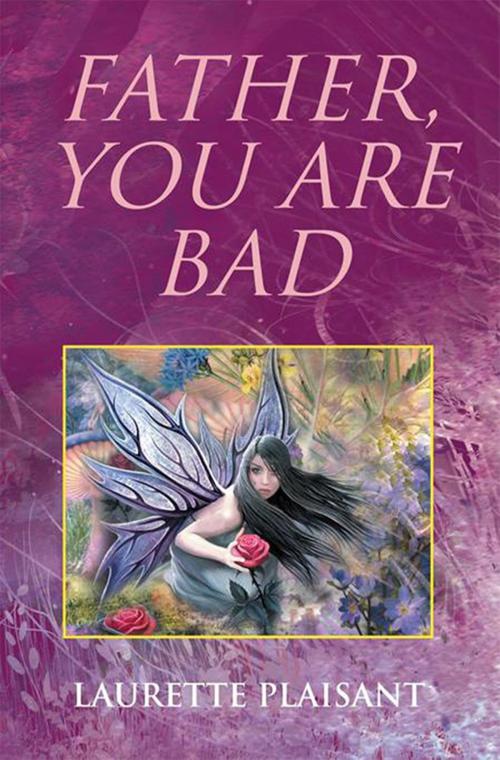 Cover of the book Father, You Are Bad by Laurette Plaisant, Xlibris US